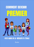 Comment Devenir Premier : petit guide de la reussite à l'ecole